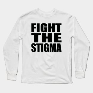 Fight the stigma Long Sleeve T-Shirt